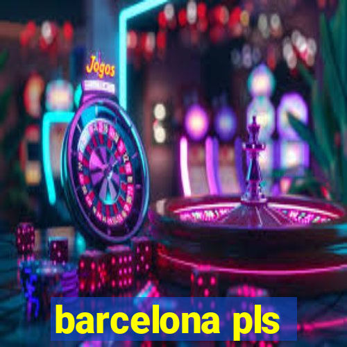 barcelona pls